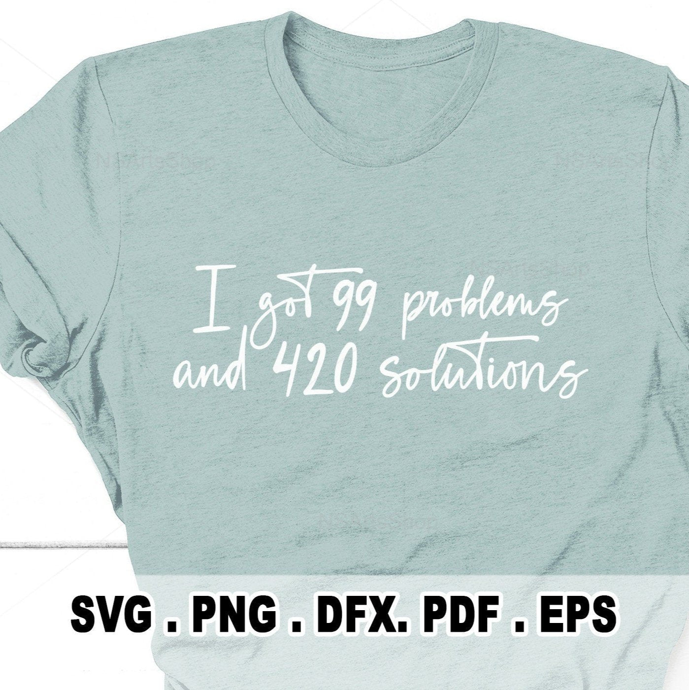 i got 99 problems and 420 is solutions svg file