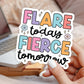 Flare Today Fierce Tomorrow PNG SVG