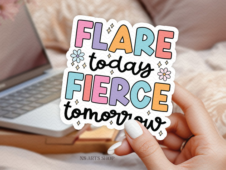 Flare Today Fierce Tomorrow PNG SVG