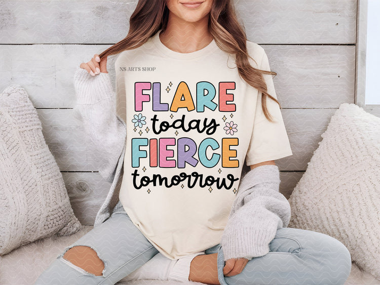 Flare Today Fierce Tomorrow PNG SVG