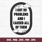 I Got 99 Problems SVG