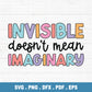 Invisible Doesn't Mean Imaginary PNG SVG