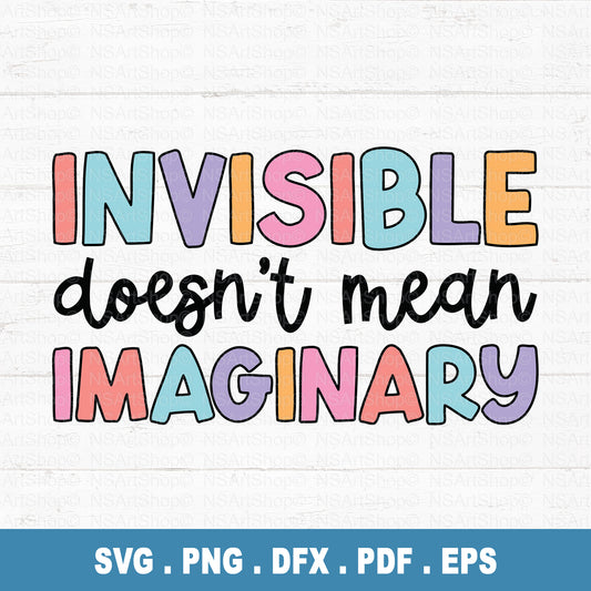 Invisible Doesn't Mean Imaginary PNG SVG