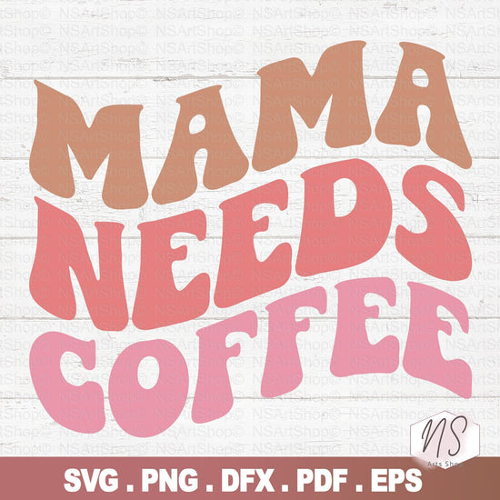 Mama Needs Coffee SVG wavy