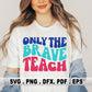 Only The Brave Teach SVG