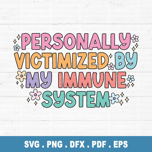 Personally Victimized By My Immune System PNG SVG