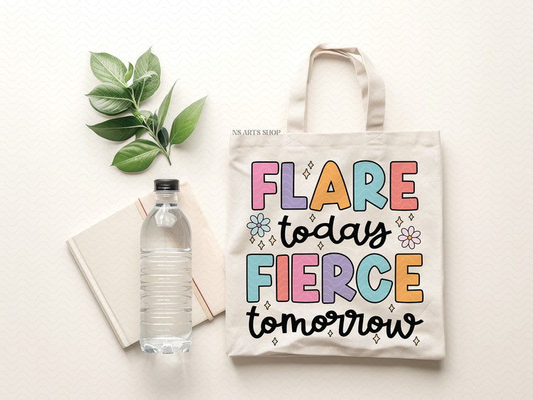 Flare Today Fierce Tomorrow PNG SVG