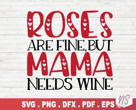 Roses Are Fine But Mama Needs Wine SVG