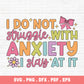 I Do Not Struggle With Anxiety