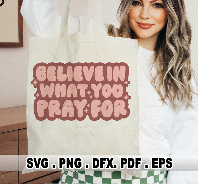 Believe In What You Pray For SVG