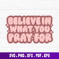 Believe In What You Pray For SVG