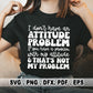 I Don't Have An Attitude Problem SVG