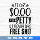 It Cost Zero To Be Petty And I Love Free Shit SVG