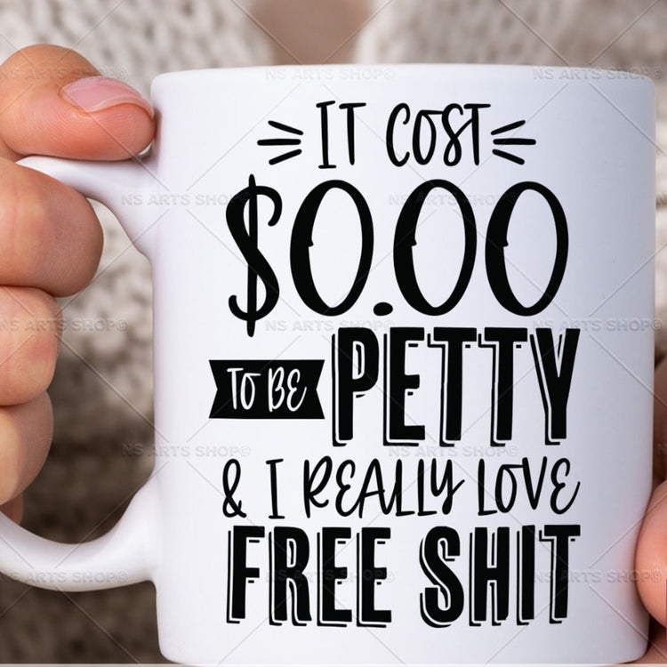 It Cost Zero To Be Petty And I Love Free Shit SVG