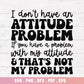 I Don't Have An Attitude Problem SVG